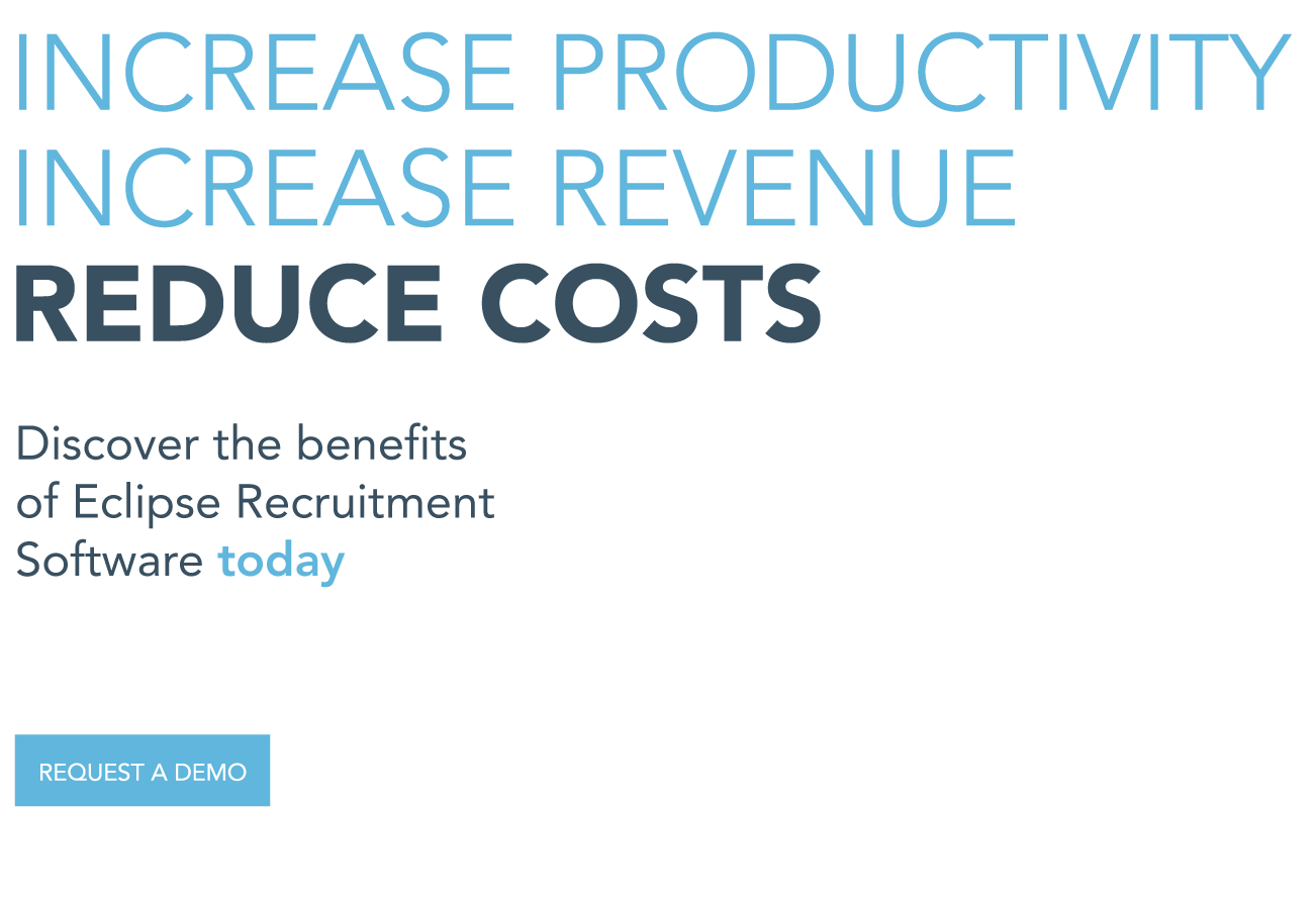 Increase productivity, increase revenue, reduce costs. Discover the benefits of Eclipse Recruitment Software today.