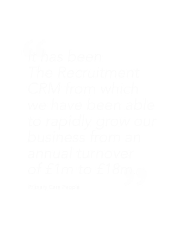 "It has been the recruitment crm from which we have been able to rapidly grow our business from an annual turnover of £1m to £18m"-primary care people