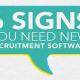 6 Signs You Need New Recruitment Software
