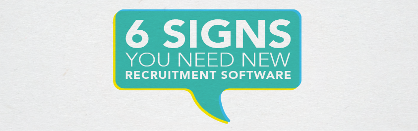 6 Signs You Need New Recruitment Software