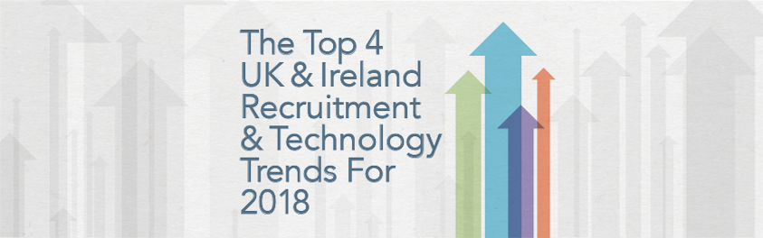 The Top 4 UK Ireland Recruitment Technology Trends For 2018