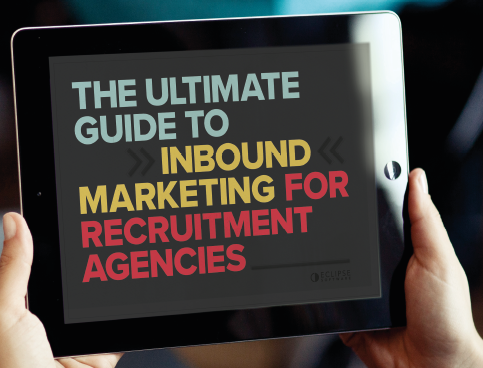 The Ultimate Guide To Inbound Marketing For Recruitment Agencies eBook